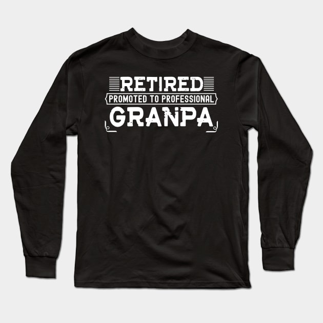 Retired Promoted to Professional Granpa Long Sleeve T-Shirt by Skylane